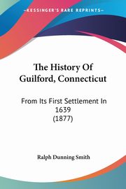 The History Of Guilford, Connecticut, Smith Ralph Dunning