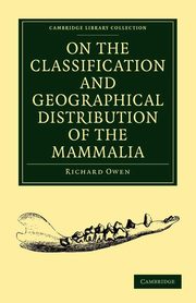 On the Classification and Geographical Distribution of the Mammalia, Owen Richard