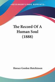 The Record Of A Human Soul (1888), Hutchinson Horace Gordon
