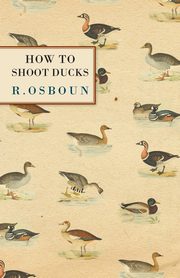How to Shoot Ducks, Osboun R.