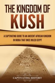 The Kingdom of Kush, History Captivating