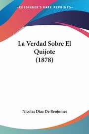 La Verdad Sobre El Quijote (1878), De Benjumea Nicolas Diaz