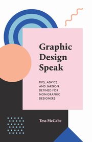 ksiazka tytu: Graphic Design Speak autor: McCabe Tess