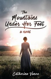 The Mountains Under Her Feet, Vance Catherine