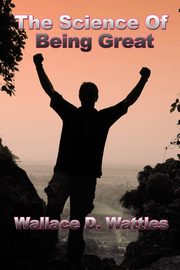 The Science of Being Great, Wattles Wallace D.