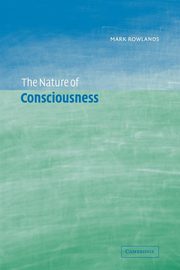 The Nature of Consciousness, Rowlands Mark