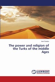 The power and religion of the Turks of the middle Ages, Fukalov Ivan