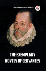 The Exemplary Novels of Cervantes, Saavedra Miguel de Cervantes