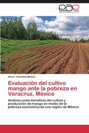 Evaluacin del cultivo mango ante la pobreza en Veracruz, Mxico, Gonzlez Mu?oz Oscar