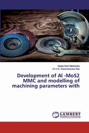 Development of Al -MoS2 MMC and modelling of machining parameters with, Madireddy Geeta Rani
