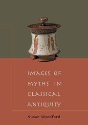 ksiazka tytu: Images of Myths in Classical Antiquity autor: Woodford Susan
