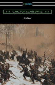 On War (Complete edition translated by J. J. Graham), Clausewitz Carl von