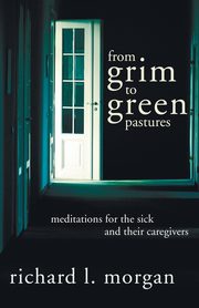 ksiazka tytu: From Grim To Green Pastures autor: Morgan Richard L.