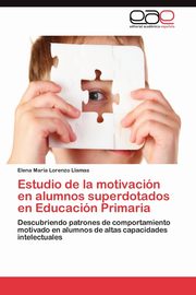 ksiazka tytu: Estudio de la motivacin en alumnos superdotados en Educacin Primaria autor: Lorenzo Llamas Elena Mara