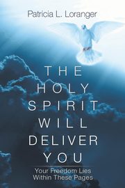 The Holy Spirit Will Deliver You, Loranger Patricia L.