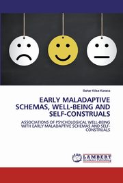 ksiazka tytu: EARLY MALADAPTIVE SCHEMAS, WELL-BEING AND SELF-CONSTRUALS autor: Kse Karaca Bahar