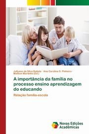 A importncia da famlia no processo ensino aprendizagem do educando, da Silva Batista Jullyane