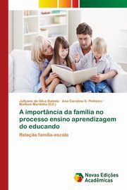 ksiazka tytu: A importncia da famlia no processo ensino aprendizagem do educando autor: da Silva Batista Jullyane