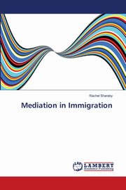 ksiazka tytu: Mediation in Immigration autor: Sharaby Rachel