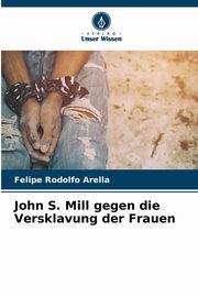 John S. Mill gegen die Versklavung der Frauen, Arella Felipe Rodolfo