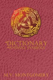 A Dictionary of Animal Symbols, Montgomery M. V.