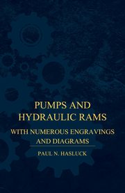Pumps And Hydraulic Rams - With Numerous Engravings And Diagrams, Hasluck Paul N.