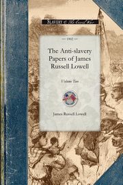 ksiazka tytu: The Anti-slavery Papers of James Russell Lowell autor: James Russell Lowell