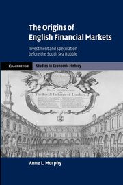 The Origins of English Financial Markets, Murphy Anne L.
