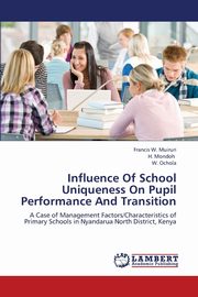 ksiazka tytu: Influence of School Uniqueness on Pupil Performance and Transition autor: Muiruri Francis W.