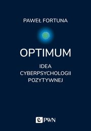 ksiazka tytu: Optimum Idea pozytywnej cyberpsychologii autor: Fortuna Pawe