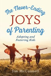 ksiazka tytu: The Never-Ending Joys of Parenting autor: McConnell Jim