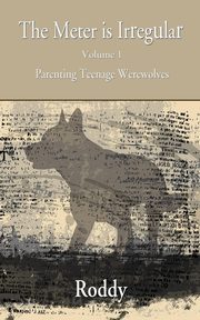 The Meter Is Irregular - Parenting Teenage Werewolves, Charles Rodney