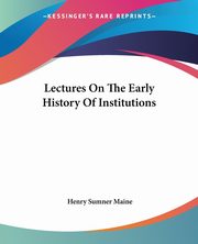 Lectures On The Early History Of Institutions, Maine Henry Sumner