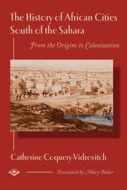The History of African Cities South of the Sahara, Coquery-Vidrovitch Catherine