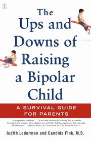 ksiazka tytu: The Ups and Downs of Raising a Bipolar Child autor: Lederman Judith