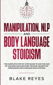 Manipulation, NLP and Body Language Stoicism, Reyes Bl?ke