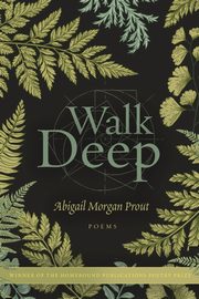 Walk Deep, Prout Abigail   Morgan