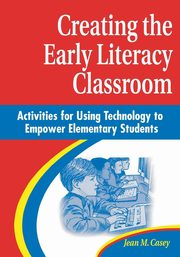 Creating the Early Literacy Classroom, Casey Jean M.