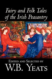 Fairy and Folk Tales of the Irish Peasantry, Edited by W.B.Yeats, Social Science, Folklore & Mythology, 