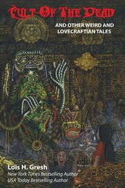 Cult of the Dead and Other Weird and Lovecraftian Tales, Gresh Lois H.