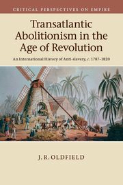 Transatlantic Abolitionism in the Age of Revolution, Oldfield J. R.