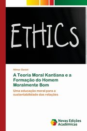 A Teoria Moral Kantiana e a Forma?o do Homem Moralmente Bom, Daniel Nilmar