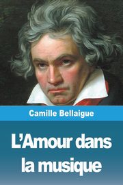 ksiazka tytu: L'Amour dans  la musique autor: Bellaigue Camille