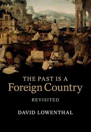 The Past is a Foreign Country - Revisited, Lowenthal David