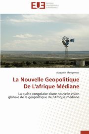 La nouvelle geopolitique de l'afrique mdiane, MANGEMOSI-A