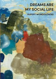 ksiazka tytu: Dreams Are My Social Life autor: Wondolowksi Rupert