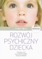 Rozwj psychiczny dziecka od 0 do 10 lat, Bates Ames Louise, Ilg F. L., Baker Sidney M.