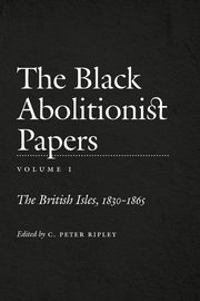 The Black Abolitionist Papers, RIPLEY C. Peter