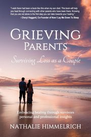 ksiazka tytu: Grieving Parents autor: Himmelrich Nathalie