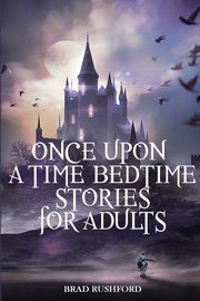 Once Upon a Time-Bedtime Stories For Adults, Rushford Brad